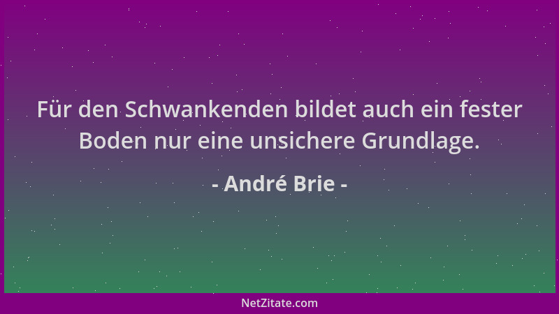 André Brie - Für den Schwankenden bildet auch ein fester Boden nur eine unsichere Grundlage....