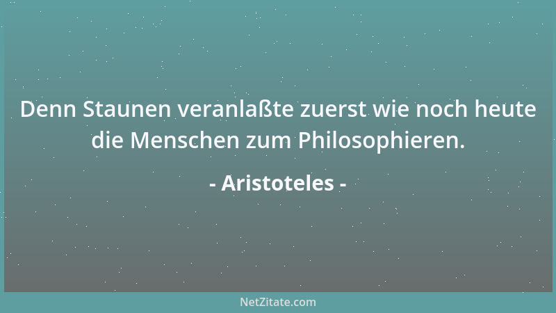 Aristoteles - Man kann das Wort unehrenhaft nicht ohne das Wort ehrenhaft aussprechen....