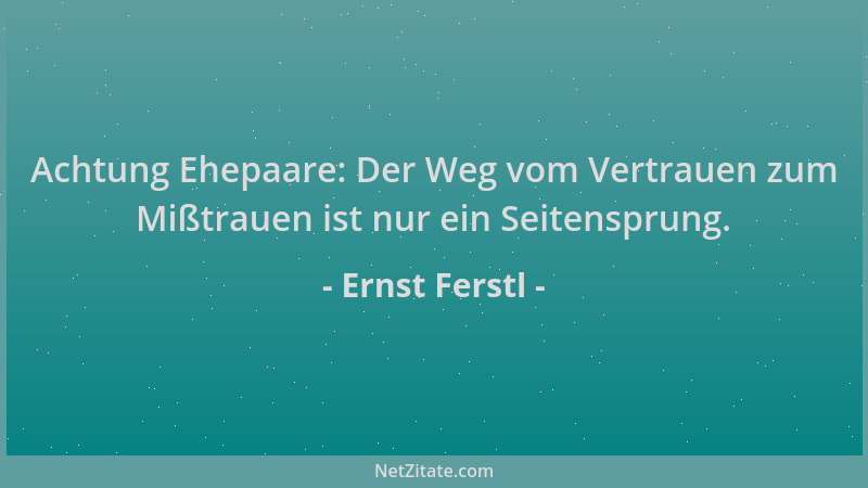 Ernst Ferstl - Achtung Ehepaare: Der Weg vom Vertrauen zum Mißtrauen ist nur ein Seitensprung....