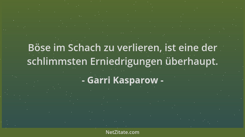 Garri Kasparow - Böse im Schach zu verlieren, ist eine der schlimmsten Erniedrigungen überhaupt....