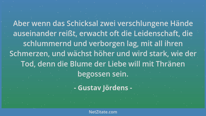 Gustav Jördens - Aber wenn das Schicksal zwei verschlungene Hände auseinander reißt, erwacht oft die Leidenschaft, die schl...