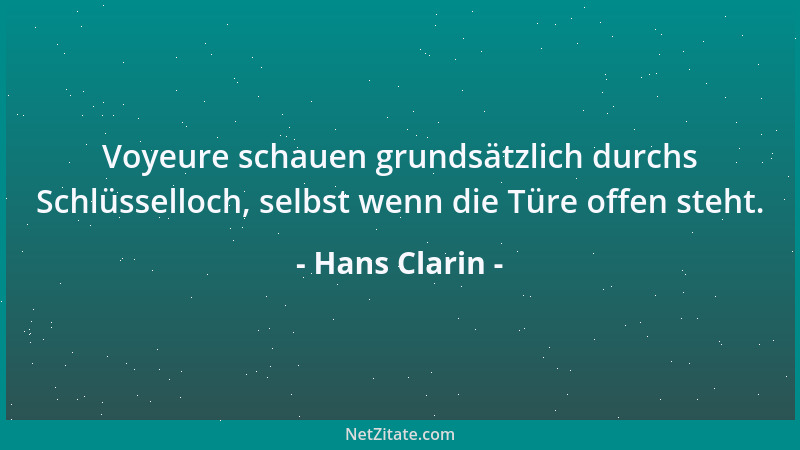 Hans Clarin - Voyeure schauen grundsätzlich durchs Schlüsselloch, selbst wenn die Türe offen steht....