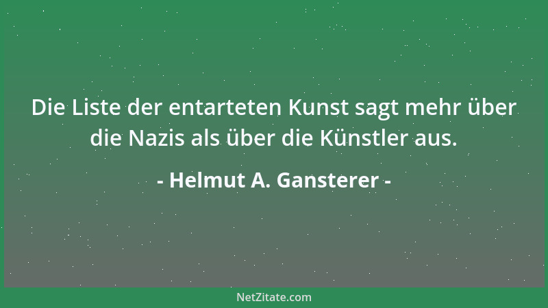 Helmut A. Gansterer - Die Liste der entarteten Kunst sagt mehr über die Nazis als über die Künstler aus....