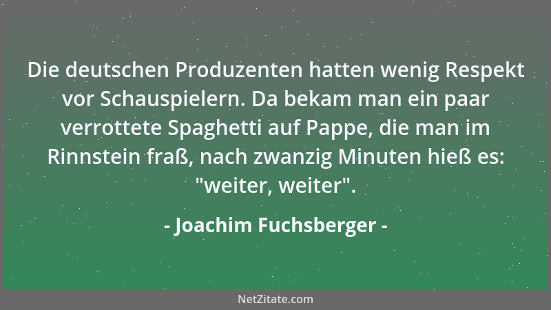 Joachim Fuchsberger - Die deutschen Produzenten hatten wenig Respekt vor Schauspielern. Da bekam man ein paar verrottete Sp...