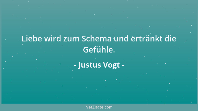 Justus Vogt - Liebe wird zum Schema und ertränkt die Gefühle....