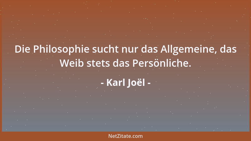 Karl Joël - Die echteste Philosophie des Weibes wird immer Religion bleiben....