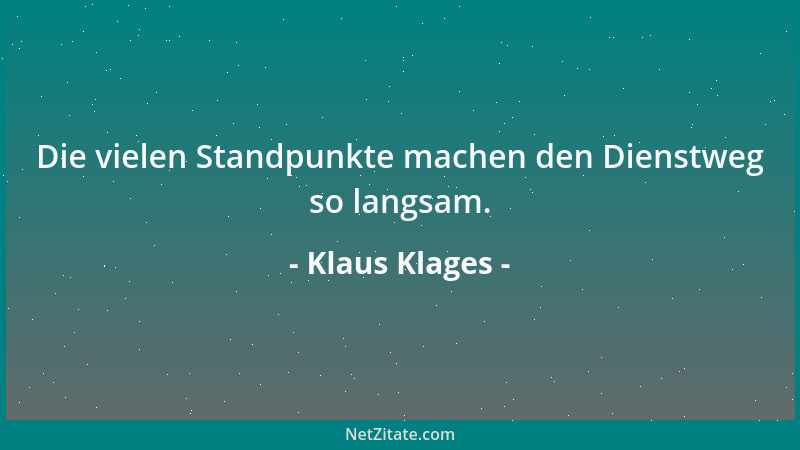 Klaus Klages - Die vielen Standpunkte machen den Dienstweg so langsam....