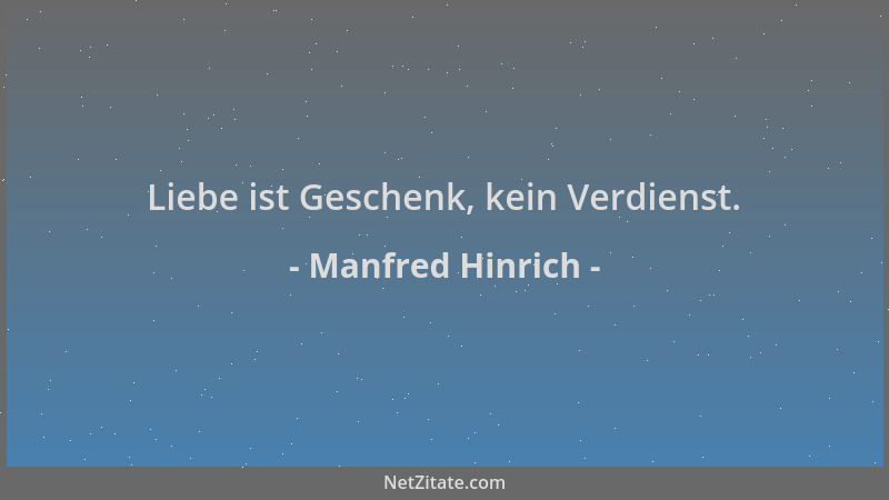 Manfred Hinrich - Liebe ist Geschenk, kein Verdienst....