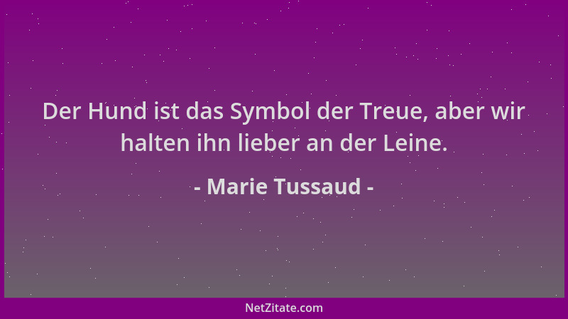 Marie Tussaud - Der Hund ist das Symbol der Treue, aber wir halten ihn lieber an der Leine....