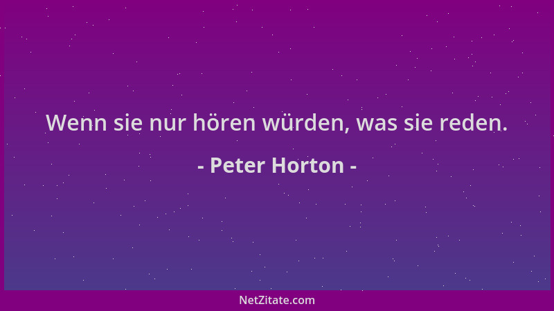 Peter Horton - Wenn sie nur hören würden, was sie reden....