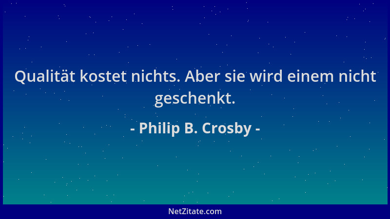 Philip B. Crosby - Qualität kostet nichts. Aber sie wird einem nicht geschenkt....