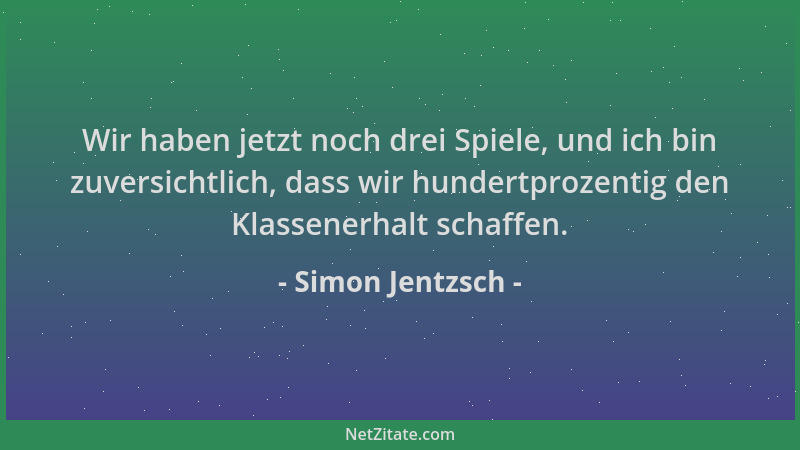 Simon Jentzsch - Wir haben jetzt noch drei Spiele, und ich bin zuversichtlich, dass wir hundertprozentig den Klassenerhalt...