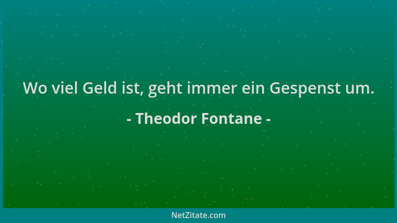Theodor Fontane - Wo viel Geld ist, geht immer ein Gespenst um....