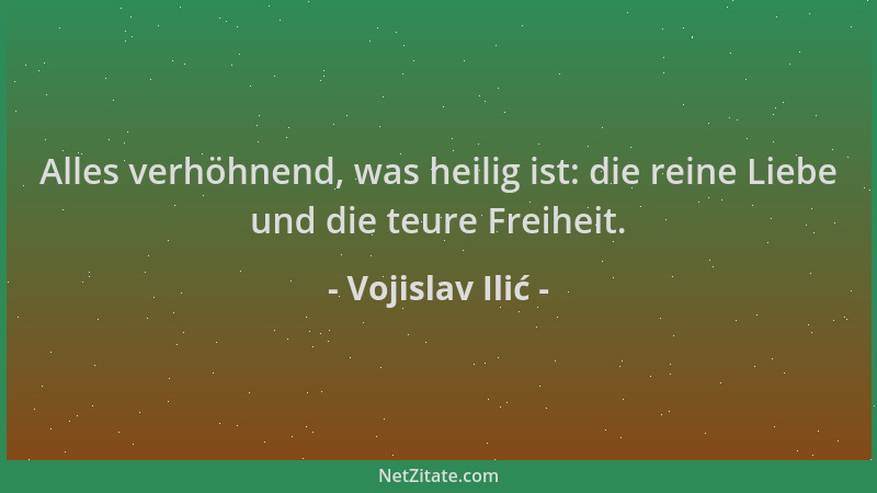 Vojislav Ilić - Alles verhöhnend, was heilig ist: die reine Liebe und die teure Freiheit....