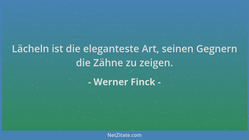 Werner Finck - Lächeln ist die eleganteste Art, seinen Gegnern die Zähne zu zeigen....
