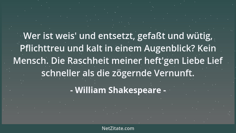 William Shakespeare - Liebe ist ein Kobold; Liebe ist ein Teufel; es gibt keinen böseren Engel als die Liebe!...
