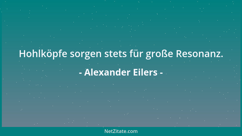 Alexander Eilers - Hohlköpfe sorgen stets für große Resonanz....