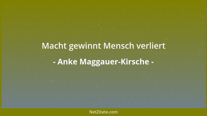 Anke Maggauer-Kirsche - Macht gewinnt Mensch verliert...
