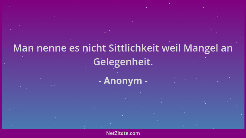 Anonym - Man nenne es nicht Sittlichkeit weil Mangel an Gelegenheit....