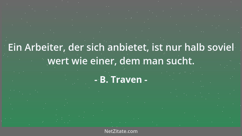B. Traven - Das Individuum hat kein eigenes Recht auf Leben, wenn der Staat darüber anders urteilt....