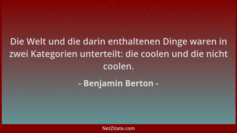 Benjamin Berton - Die Welt und die darin enthaltenen Dinge waren in zwei Kategorien unterteilt: die coolen und die nicht co...