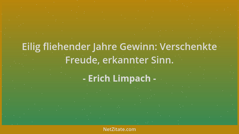 Erich Limpach - Eilig fliehender Jahre Gewinn: Verschenkte Freude, erkannter Sinn....