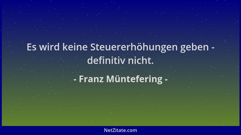 Franz Müntefering - Es wird keine Steuererhöhungen geben - definitiv nicht....
