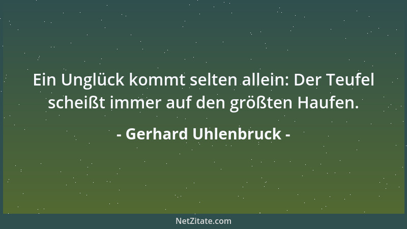 Gerhard Uhlenbruck - Ein Unglück kommt selten allein: Der Teufel scheißt immer auf den größten Haufen....