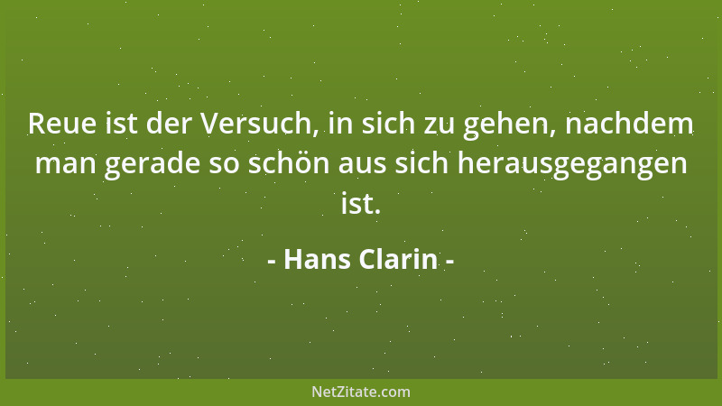 Hans Clarin - Reue ist der Versuch, in sich zu gehen, nachdem man gerade so schön aus sich herausgegangen ist....
