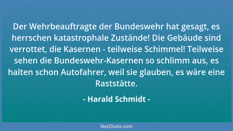 Harald Schmidt - Der Wehrbeauftragte der Bundeswehr hat gesagt, es herrschen katastrophale Zustände! Die Gebäude sind verro...