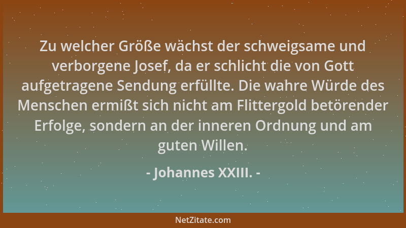 Johannes XXIII. - Zu welcher Größe wächst der schweigsame und verborgene Josef, da er schlicht die von Gott aufgetragene Se...