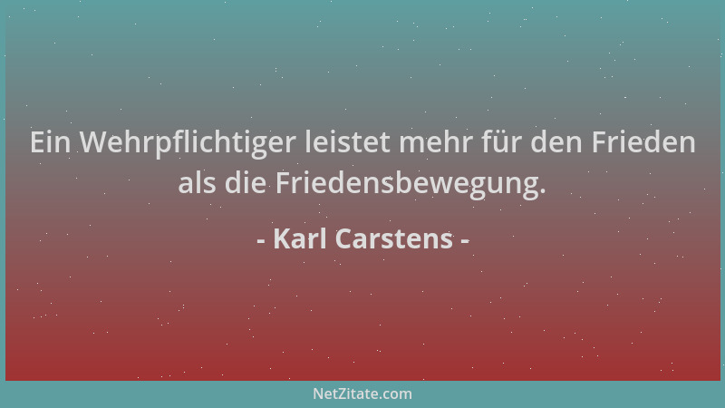 Karl Carstens - Ein Wehrpflichtiger leistet mehr für den Frieden als die Friedensbewegung....