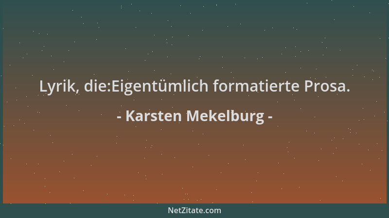 Karsten Mekelburg - Lyrik, die:Eigentümlich formatierte Prosa....