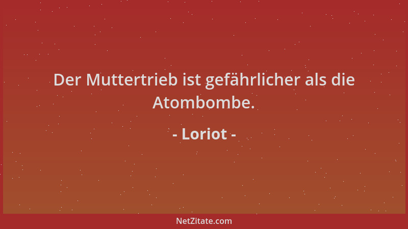 Loriot - Der Muttertrieb ist gefährlicher als die Atombombe....