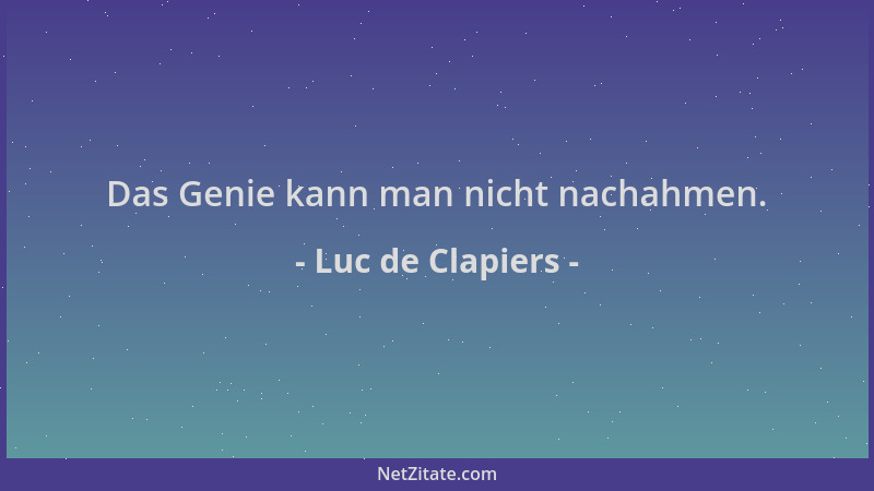 Luc de Clapiers - Das Genie kann man nicht nachahmen....