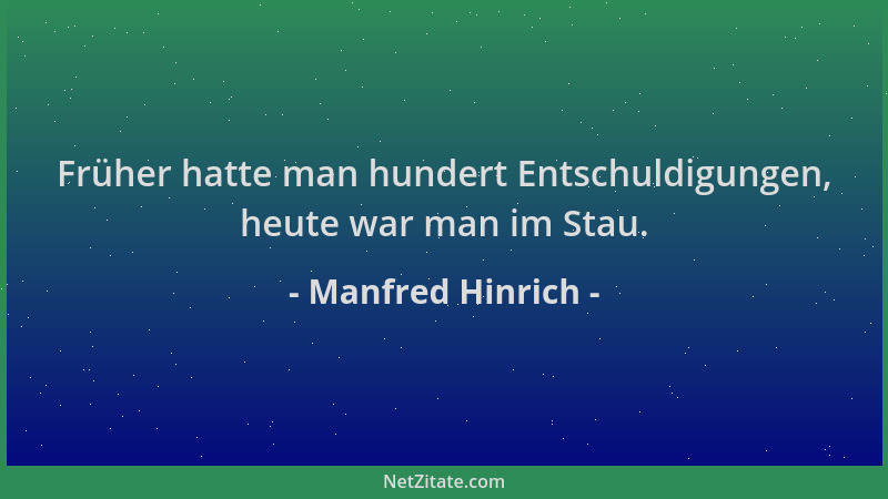 Manfred Hinrich - Früher hatte man hundert Entschuldigungen, heute war man im Stau....