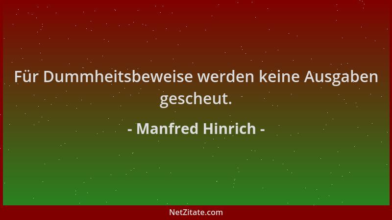 Manfred Hinrich - Für Dummheitsbeweise werden keine Ausgaben gescheut....