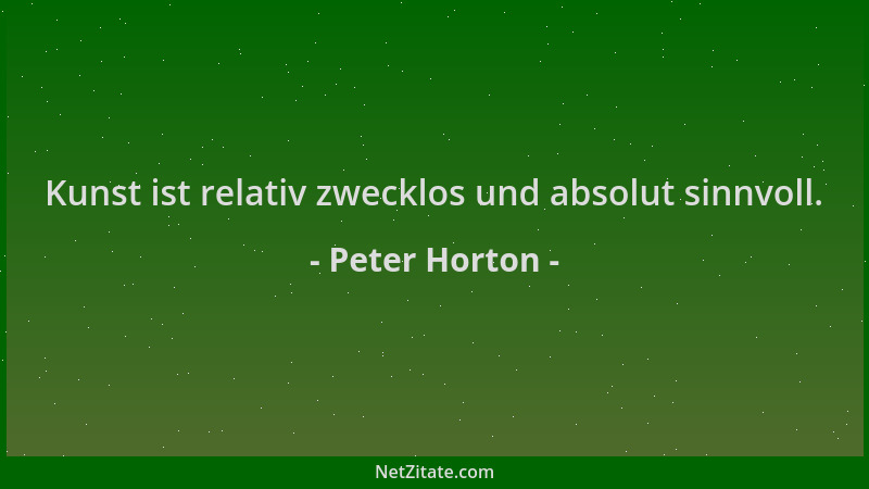 Peter Horton - Kunst ist relativ zwecklos und absolut sinnvoll....
