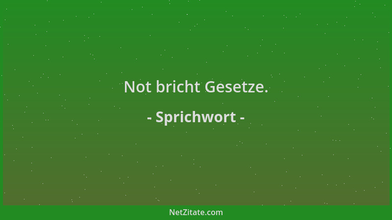 Sprichwort - Not bricht Gesetze....