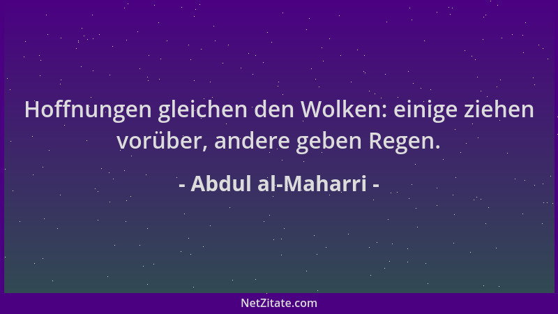 Abdul al-Maharri - Hoffnungen gleichen den Wolken: einige ziehen vorüber, andere geben Regen....