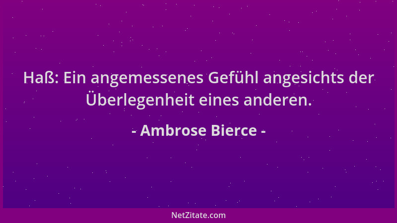 Ambrose Bierce - Haß: Ein angemessenes Gefühl angesichts der Überlegenheit eines anderen....