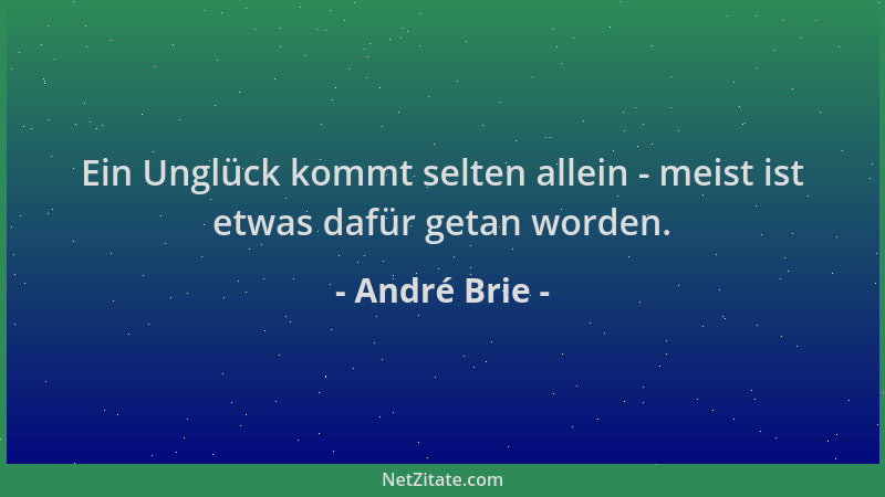 André Brie - Ein Unglück kommt selten allein - meist ist etwas dafür getan worden....