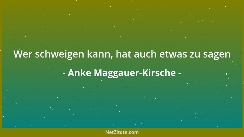Anke Maggauer-Kirsche - Wer schweigen kann, hat auch etwas zu sagen...