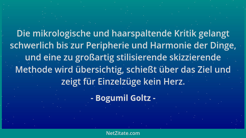 Bogumil Goltz - Die mikrologische und haarspaltende Kritik gelangt schwerlich bis zur Peripherie und Harmonie der Dinge, un...