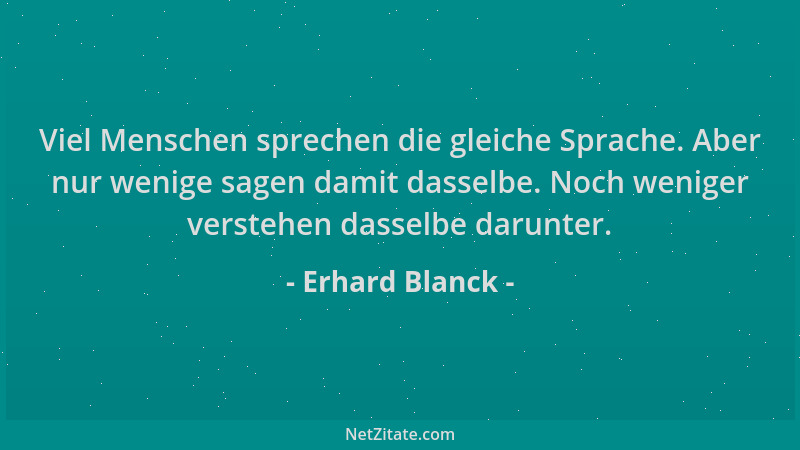 Erhard Blanck - Viel Menschen sprechen die gleiche Sprache. Aber nur wenige sagen damit dasselbe. Noch weniger verstehen da...