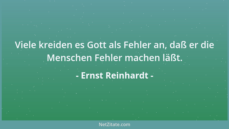 Ernst Reinhardt - Viele kreiden es Gott als Fehler an, daß er die Menschen Fehler machen läßt....