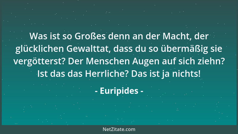 Euripides - Siehst du nun endlich ein, daß jeder mehr sich als den Nächsten liebt?...