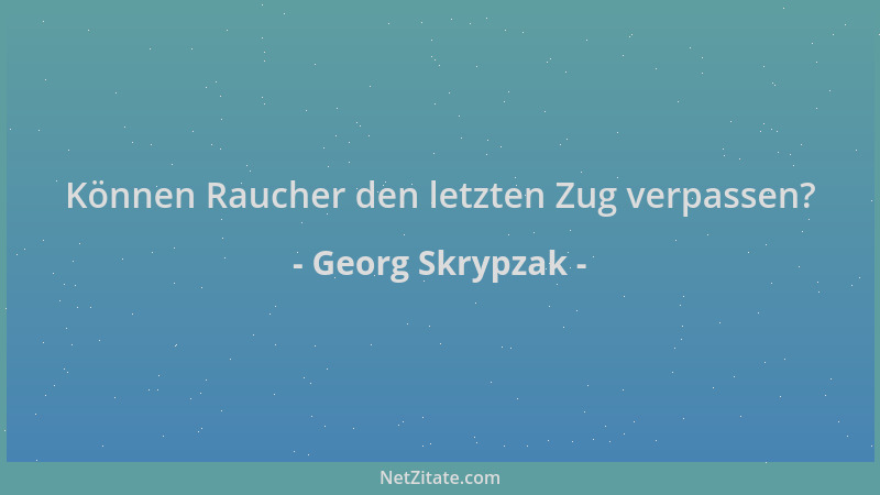 Georg Skrypzak - Können Raucher den letzten Zug verpassen?...