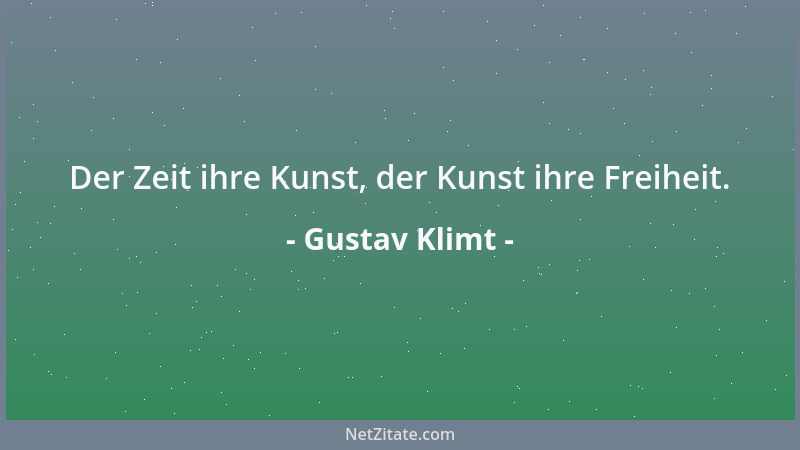 Gustav Klimt - Der Zeit ihre Kunst, der Kunst ihre Freiheit....