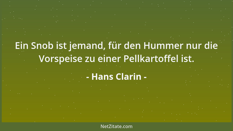 Hans Clarin - Ein Snob ist jemand, für den Hummer nur die Vorspeise zu einer Pellkartoffel ist....